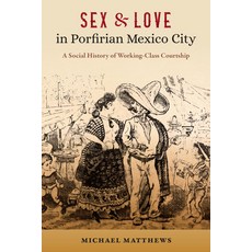 (英文圖書) Sex and Love in Porfirian Mexico City: A Social History of Working-Class Courtship 平裝版, University of Florida Press, 英文