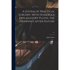 (英文圖書) A System of Practical Surgery With Numerous Explanatory Plates the Drawings After Nature; v.1 平裝版, Legare Street Press, 英文