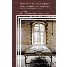 (英文圖書) Anatomy of the Medical Image: Knowledge Production and Transfiguration from the Renaissance t... 精裝版, Brill, 英文