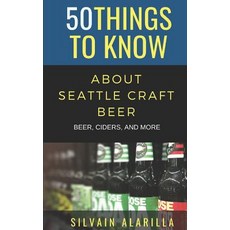 (英文圖書) 50 Things to Know about Seattle Craft Beer: Beer Ciders & More 平裝版, Independently Published, 英文