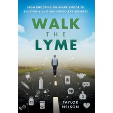 (英文圖書) Walk the Lyme: From Knocking on Death's Door to Building a Multimillion-Dollar Business 精裝版, Lioncrest Publishing, 英文