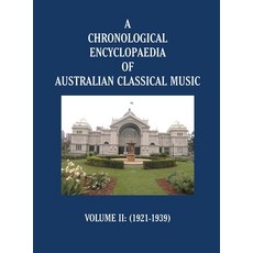 (英文圖書) A Chronological Encyclopaedia of Australian Classical Music: Volume II (1921-1939) 精裝版, Gotham Books, 英文