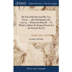 (英文圖書) The Life of the Reverend Mr. Geo. Trosse ... who Died January 11th 1712/13. ... Written by ... 精裝版, Gale Ecco, Print Editions, 英文