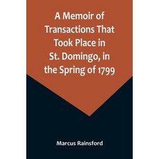 (英文圖書) A Memoir of Transactions That Took Place in St. Domingo in the Spring of 1799; Affording an ... 平裝版, Alpha Edition, 英文