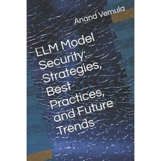 (英文圖書) LLM Model Security: Strategies Best Practices and Future Trends 平裝版, Independently Published, 英文