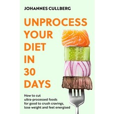 (英文圖書) Unprocess Your Diet in 30 Days: How to Cut Ultra-Processed Foods for Good to Cr... 平裝版, Piatkus, 英文