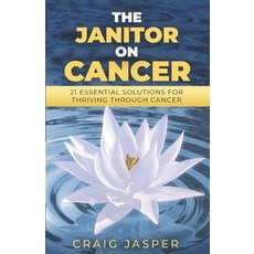(英文圖書) The Janitor on Cancer: 21 Essential Solutions for Thriving Through Cancer 平裝版, Remarkable Press, 英文
