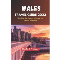 (英文圖書) Wales Travel Guide 2023: Unveiling the Charms of Cymru in a Traveler's Paradise 平裝版, Independently Published, 英文
