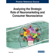 Analyzing the Strategic Role of Neuromarketing and Consumer Neuroscience 平裝版, Business Science Reference, 英文