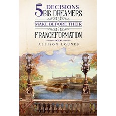 The 5 Decisions Big Dreamers Make Before Their Franceformation 平裝版, Independently Published, 英文