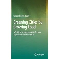 (英文圖書) Greening Cities by Growing Food: A Political Ecology Analysis of Urban Agriculture in the Ame... 精裝版, Springer, 英文