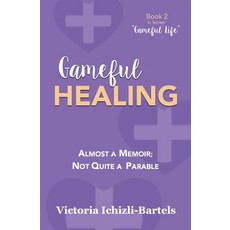 Gameful Healing: Almost a Memoir; Not Quite a Parable 平裝版, Independently Published, 英文