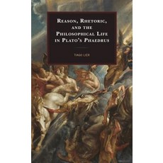 Reason Rhetoric and the Philosophical Life in Plato's Phaedrus 精裝版, Lexington Books, 英文