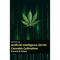 (英文圖書) Artificial Intelligence (AI) for Cannabis Cultivation: Presens & Future 平裝版, Independently Published, 英文