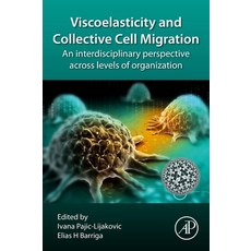 Viscoelasticity and Collective Cell Migration: An Interdisciplinary Perspective Across Levels of Org... 平裝版, Academic Press, 英語
