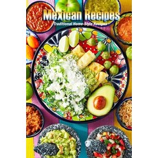 Mexican Recipes: Traditional Home-Style Recipes: Mexican Cookbook 平裝版, Independently Published, 英文
