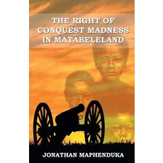 The Right of Conquest Madness in Matabeleland 平裝版, Kiye Media, 英文