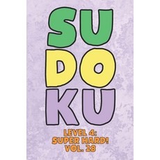Sudoku Level 4: Super Hard! Vol. 28: Play 9x9 Grid Sudoku Super Hard Level 4 Volume 1-40 Play Them A... 平裝版, Independently Published, 英文