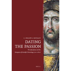 (英文圖書) Dating the Passion: The Life of Jesus and the Emergence of Scientific Chronology (200-1600) 精裝版, Brill, 英文
