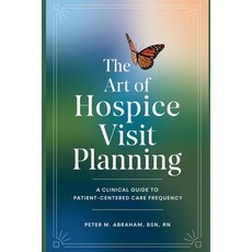 (英文圖書) The Art of Hospice Visit Planning: A Clinical Guide to Patient-Centered Care Fr... 平裝版, Independently Published, 英文