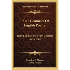 (英文圖書) Three Centuries Of English Poetry: Being Selections From Chaucer To Herrick 平裝版, Kessinger Publishing, 英文