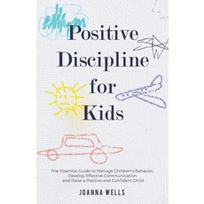 Postitive Discipline for Kids: The Essential Guide to Manage Children's Behavior Develop Effective ... 平裝版, Wryting Ltd, 英文