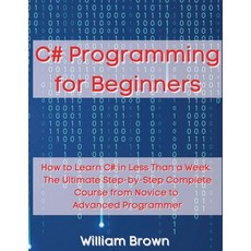 (英文圖書) C# Programming for Beginners: How to Learn C# in Less Than a Week. The Ultimate Step-by-Step ... 平裝版, Pisces Publishing, 英文