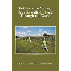 (英文圖書) What I Learned on Pilgrimage: Travels with the Lord Through the World 平裝版, Xlibris Us, 英文
