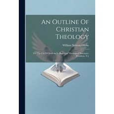 (英文圖書) An Outline Of Christian Theology: For The Use Of Students In Hamilton Theological Seminary H... 平裝版, Legare Street Press, 英文