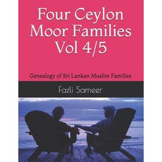 Four Ceylon Moor Families Volume 4/5: Genealogy of Sri Lankan Muslim Families 平裝版, Independently Published, 英語
