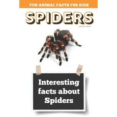 Interesting facts about Spiders: Amazing Spider Picture book 平裝版, Independently Published, 英文