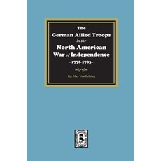 (英文圖書) The German Allied Troops in the North American War of Independence 1776-1783 平裝版, Southern Historical Press, 英文