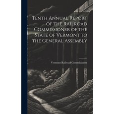 (英文圖書) Tenth Annual Report of the Railroad Commissioner of the State of Vermont to the General Assembly 精裝版, Legare Street Press, 英文