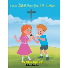 (英文圖書)I Love Jesus More than Ice Cream: How to Have Joy in Jesus 精裝版, Christian Faith Publishing, 英文