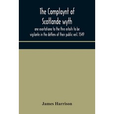 The Complaynt of Scotlande wyth ane exortatione to the thre estaits to be vigilante in the deffens o... 平裝版, Alpha Edition, 英文