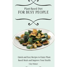 (英文圖書) Plant-Based Diet for Busy People: Quick and Easy Recipes to Enjoy Plant-Based Meals and Impro... 精裝版, Clay Palmer, 英文