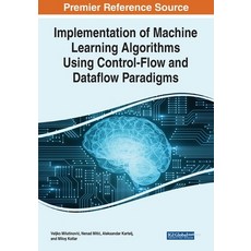 (英文圖書) Implementation of Machine Learning Algorithms Using Control-Flow and Dataflow Paradigms 平裝版, Engineering Science Reference, 英文