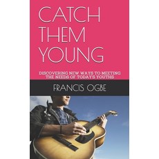 Catch Them Young: Discovering New Ways to Meeting the Needs of Today's Youths 平裝版, Independently Published, 英文