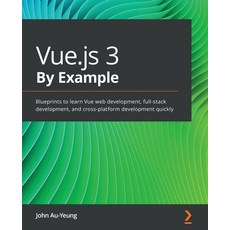 Vue.js 3 By Example: Blueprints to learn Vue web development full-stack development and cross-plat... 平裝版, Packt Publishing, 英文