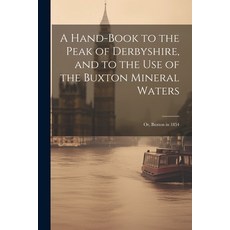 (英文圖書) A Hand-Book to the Peak of Derbyshire and to the Use of the Buxton Mineral Waters; Or Buxto... 平裝版, Legare Street Press, 英文