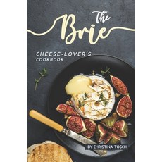 (英文圖書) The Brie Cheese-Lover's Cookbook: Cooking Grilling Baking with Brie: 40 Best Brie Recipes 平裝版, Independently Published, 英文