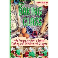 Baking Class -: Cooking with Children & Veggies - Kids funny Recipes for Home and School - Getting Y... 平裝版, Independently Published, 英文