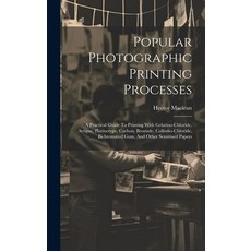 (英文圖書) Popular Photographic Printing Processes: A Practical Guide To Printing With Gelatino-chloride... 精裝版, Legare Street Press, 英文