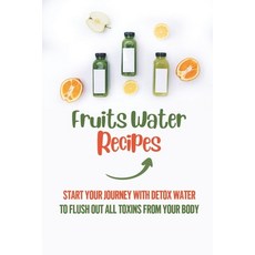 (英文圖書) Fruits Water Recipes: Start Your Journey With Detox Water To Flush Out All Toxins From Your B... 平裝版, Independently Published, 英文