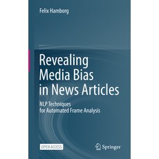 (英文圖書) Revealing Media Bias in News Articles: Nlp Techniques for Automated Frame Analysis 精裝版, Springer, 英文