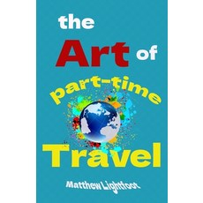 (英文圖書) The Art of Part Time Travel 平裝版, Independently Published, 英文