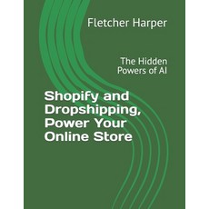 (英文圖書) Shopify and Dropshipping Power Your Online Store: The Hidden Powers of AI 平裝版, Independently Published, 英文
