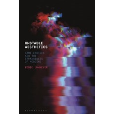 Unstable Aesthetics: Game Engines and the Strangeness of Modding 精裝版, Bloomsbury Academic, 英文