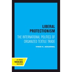 Liberal Protectionism Volume 13: The International Politics of Organized Textile Trade 平裝版, University of California Press, 英文