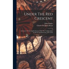 (英文圖書) Under The Red Crescent: Adventures Of An English Surgeon With The Turkish Army At Plevna And ... 精裝版, Legare Street Press, 英文